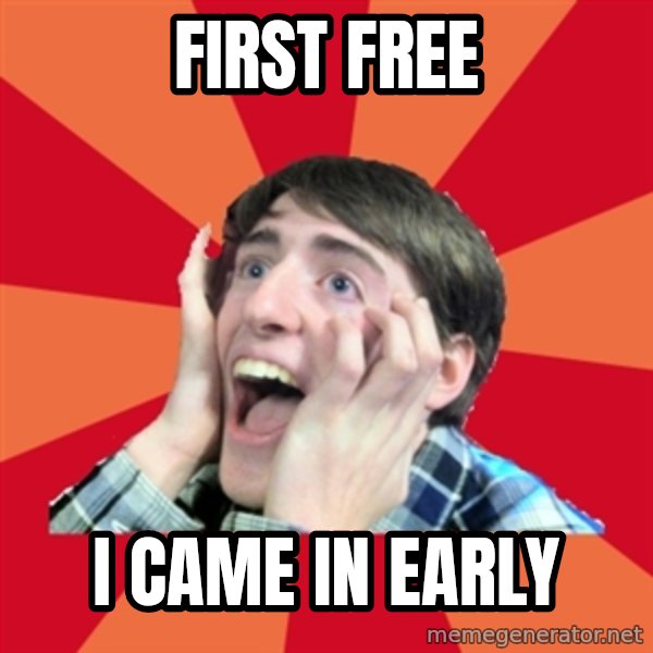 Super Excited meme: First Free / i came in early