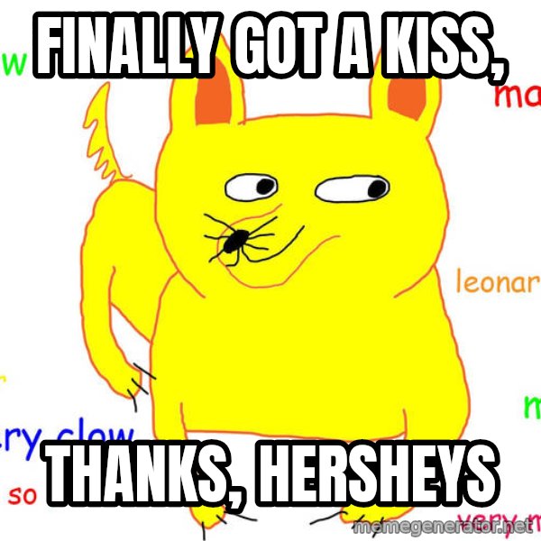 Forever Alone meme: finally got a kiss, / thanks, hersheys