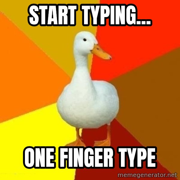 Technologically Impaired Duck meme: Start typing... / one finger type