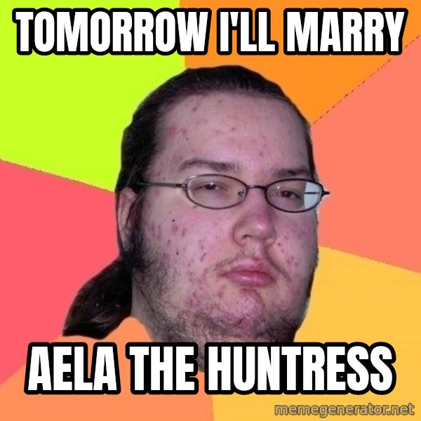 gordo granudo meme: tomorrow i'll marry / aela the huntress