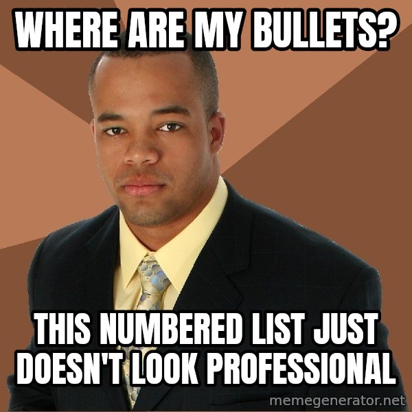 Successful Black Man meme: where are my bullets? / this numbered list just doesn't look professional