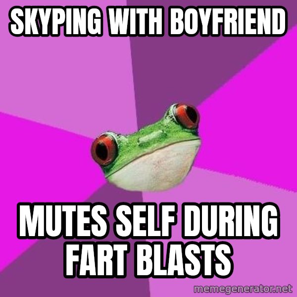 Foul Bachelorette Frog meme: skyping with boyfriend / mutes self during fart blasts