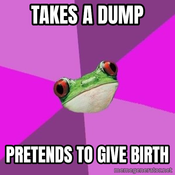 Foul Bachelorette Frog meme: takes a  dump / pretends to give birth
