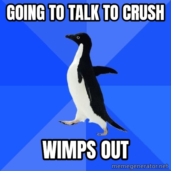 Socially Awkward Penguin meme: Going to talk to crush / Wimps out