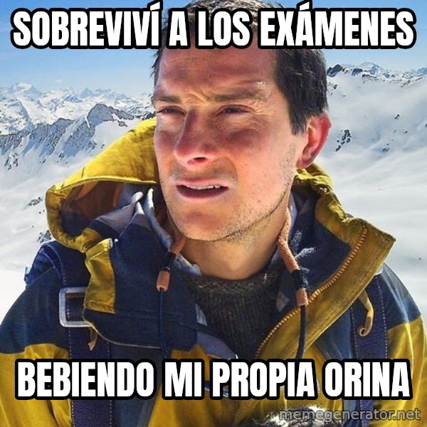 Bear Grylls meme: sOBREVIVÍ A LOS EXÁMENES / bEBIENDO MI PROPIA ORINA