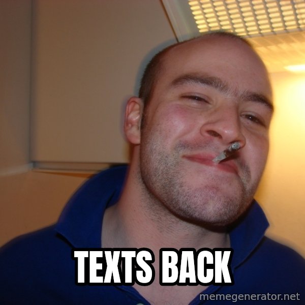 Good Guy Greg meme: Texts back