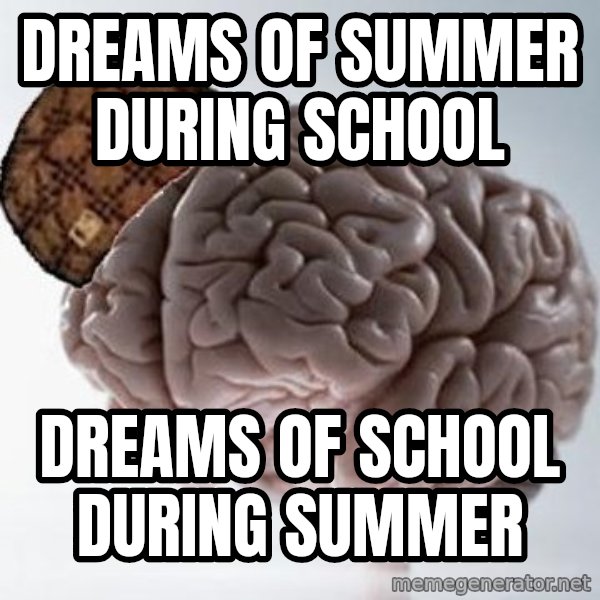 Scumbag Brain meme: dreams of summer during school / Dreams of sChool during summer
