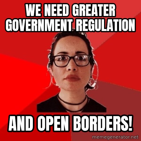 Liberal Douche Garofalo meme: we need greater government regulation / and open borders!