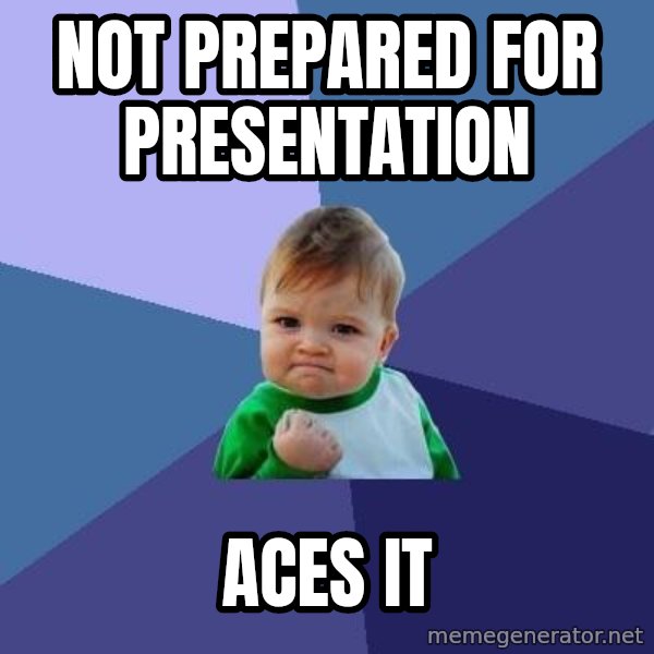 Success Kid meme: NOT PREPARED FOR PRESENTATION / ACES IT