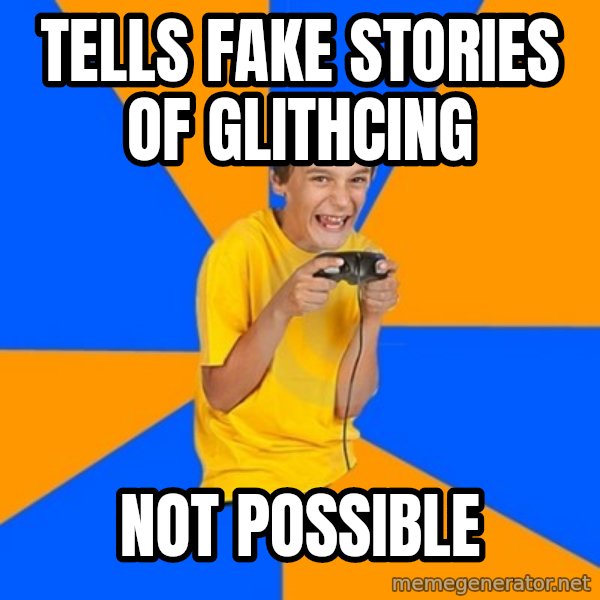 Annoying Gamer Kid meme: tells fake stories of glithcing / not possible