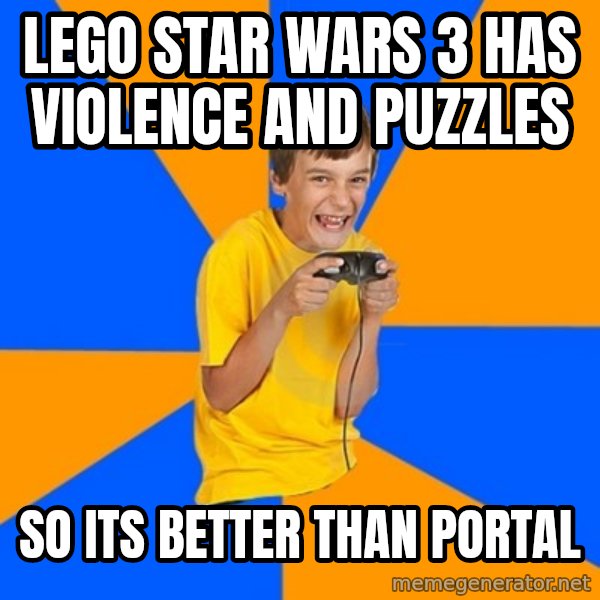 Annoying Gamer Kid meme: Lego star wars 3 has violence and puzzles / so its better than portal
