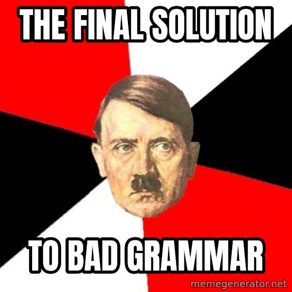 Advice Hitler meme: the final solution / to bad grammar