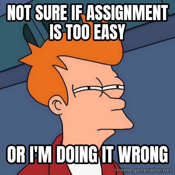Futurama Fry meme: not sure if assignment is too easy / or i'm doing it wrong