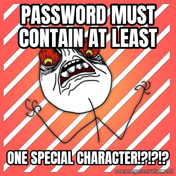 iHate meme: password must contain AT LEAST / one special character!?!?!?