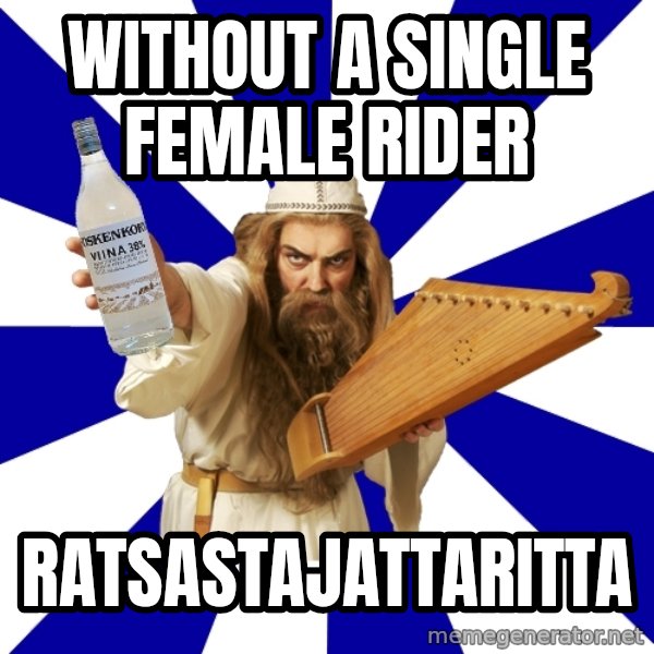 FinnishProblems meme: without a single female rider / Ratsastajattaritta