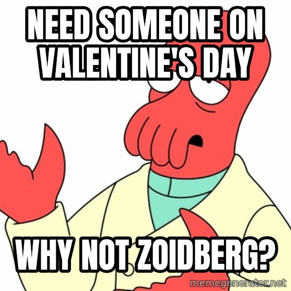 Why not zoidberg? meme: need someone on valentine's day / why not zoidberg?