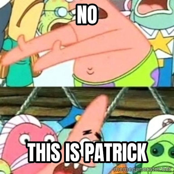 Push it Somewhere Else Patrick meme: no / this is patrick