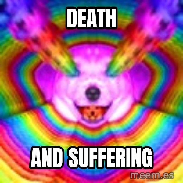 Final Advice Dog meme: death / and suffering