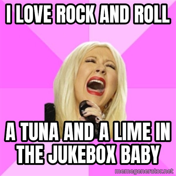 Wrong Lyrics Christina meme: I LOVE ROCK AND ROLL / A TUNA AND A LIME IN THE JUKEBOX BABY