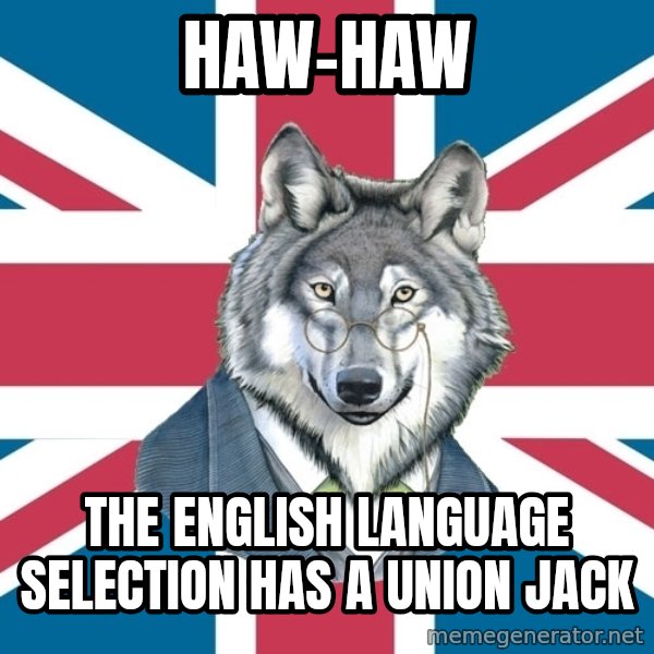Sir Courage Wolf Esquire meme: haw-haw / the english language selection has a union jack