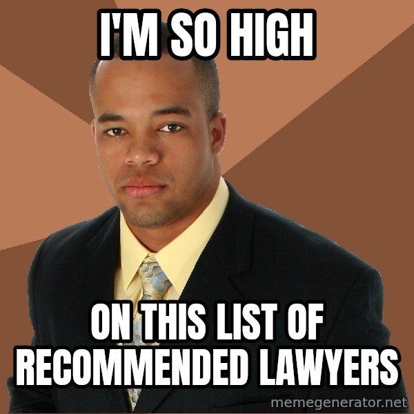 Successful Black Man meme: I'm so high / on this list of RECOMMENDED lawyers