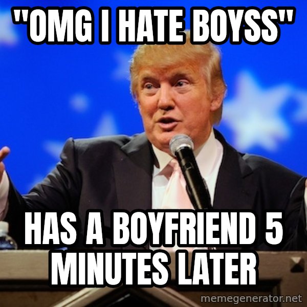 Annoying Facebook Girl meme: "OMG I HATE BOYSS" / HAS A BOYFRIEND 5 MINUTES LATER