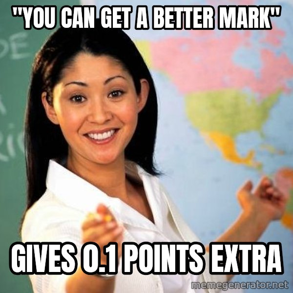 Unhelpful High School Teacher meme: "you can get a better mark" / Gives 0.1 points extra