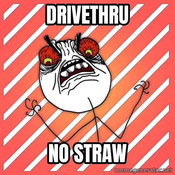 iHate meme: DRIVETHRU / NO STRAW
