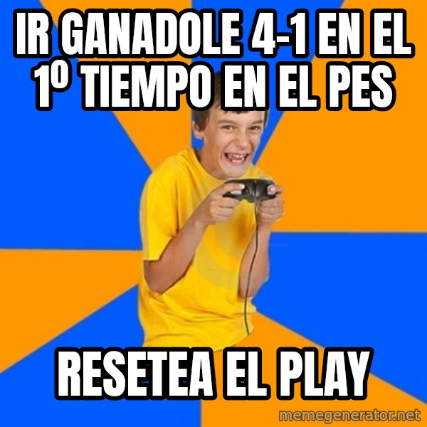 Annoying Gamer Kid meme: IR GANADOLE 4-1 EN EL 1º TIEMPO EN EL PES / RESETEA EL PLAY