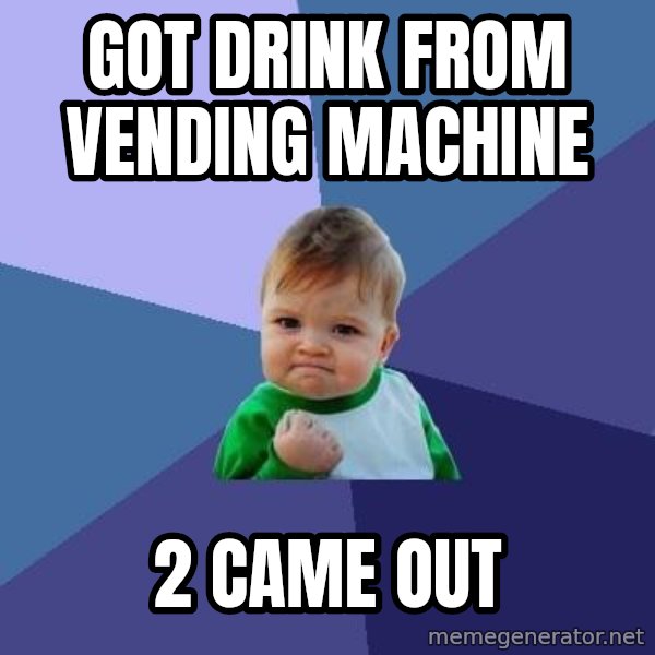 Success Kid meme: got drink from vending machine / 2 came out