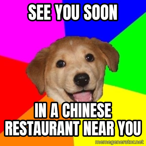 Advice Dog meme: See you soon / In a Chinese restaurant near you
