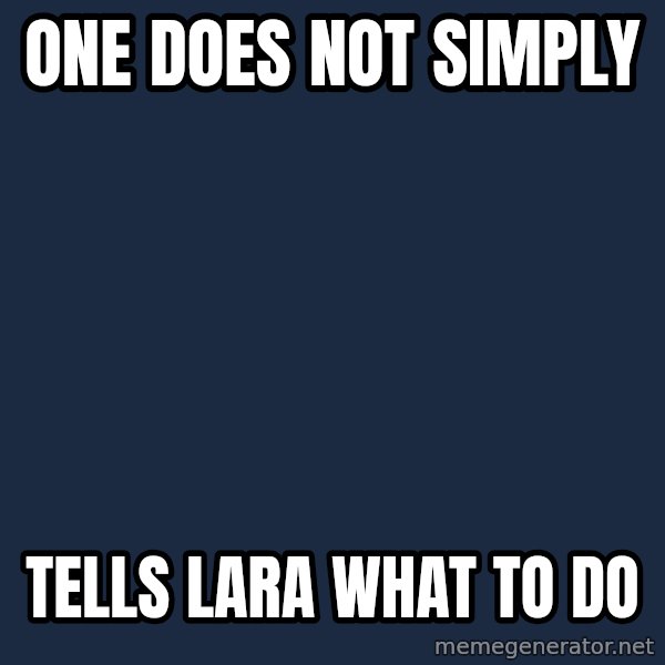 Lord Of The Rings Boromir One Does Not Simply Mordor meme: one does not simply / tells lara what to do