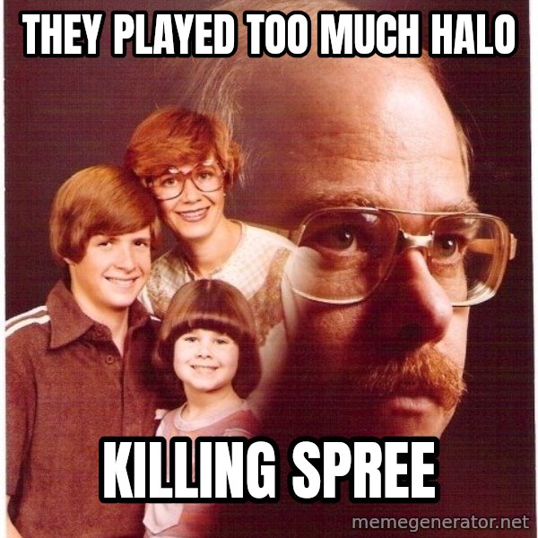 Vengeance Dad meme: They played too much Halo / KILLING SPREE
