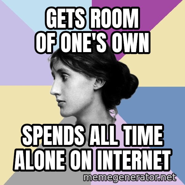 Maiden Philologist meme: gets room of one's own / spends all time alone on internet