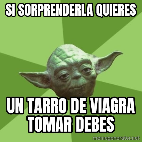 Advice Yoda Gives meme: si sorprenderla quieres / un tarro de viagra tomar debes