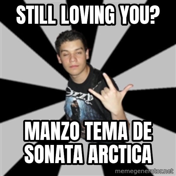 Metal Boy From Hell meme: Still loving you? / manzo tema de sonata Arctica