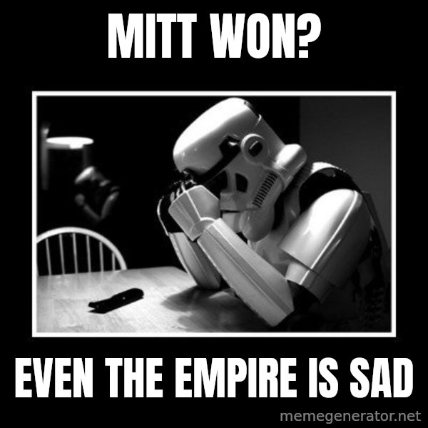 Sad Trooper meme: Mitt Won? / even the empire is sad