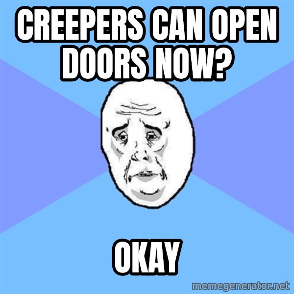 Okay Guy meme: creepers can open doors now? / okay