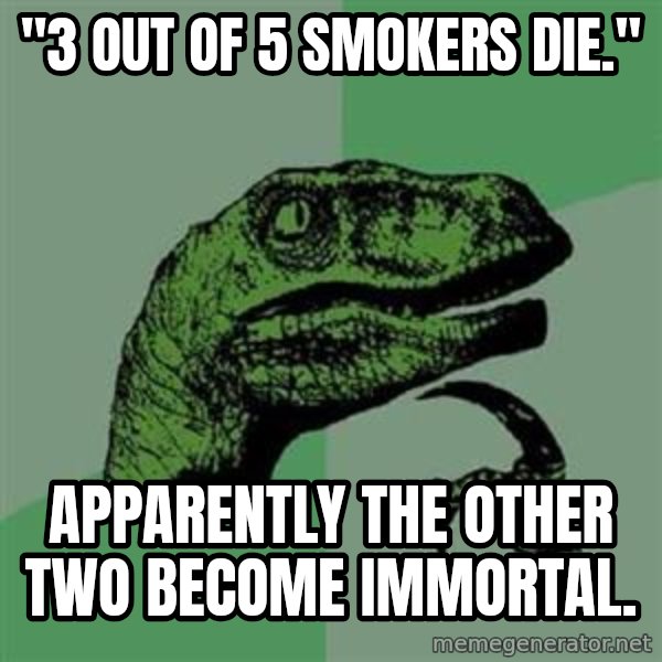 Philosoraptor meme: "3 out of 5 sMokers die." / Apparently the other two become immoRtaL.