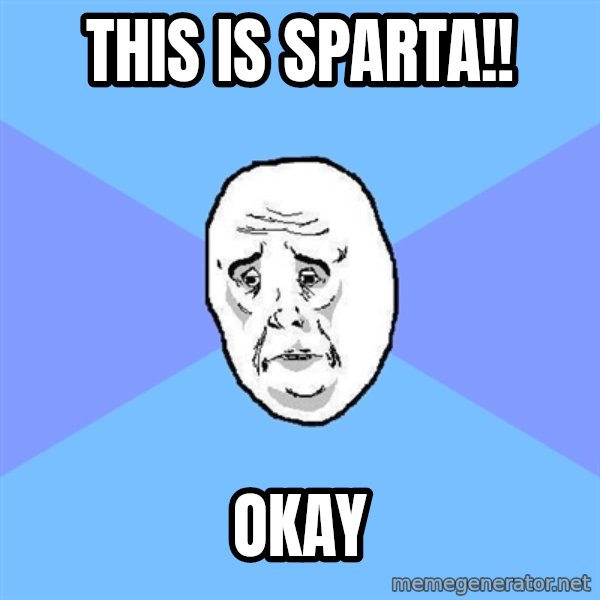 Okay Guy meme: this is sparta!! / okay