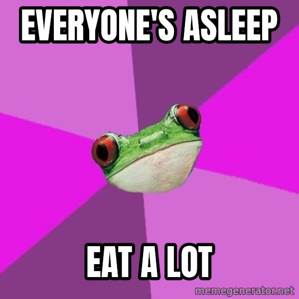 Foul Bachelorette Frog meme: everyone's asleep / eat a lot
