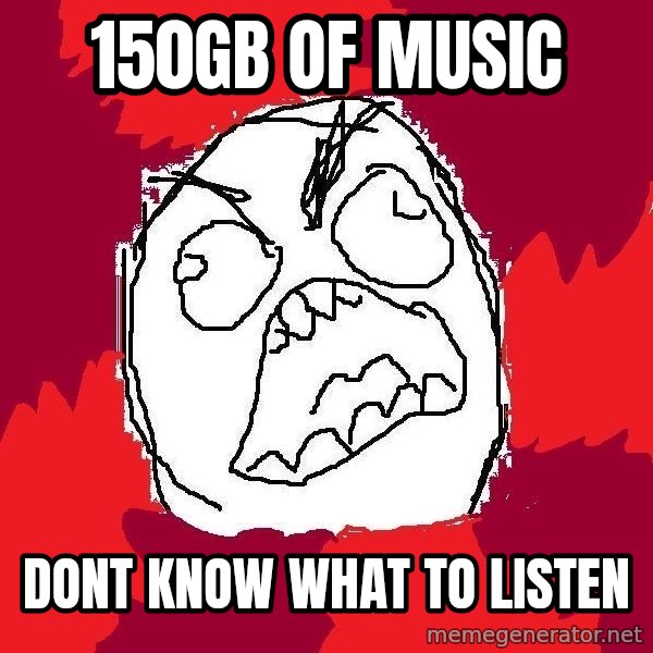 Rage FU meme: 150GB of music / DOnt know what to listen