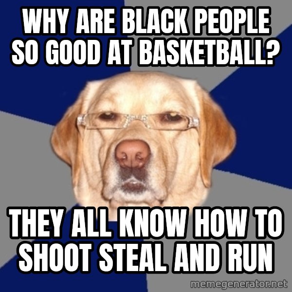 Racist Dog meme: why are black people so good at basketball? / they all know how to shoot steal and run