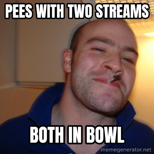 Good Guy Greg meme: pees with two streams / both in bowl