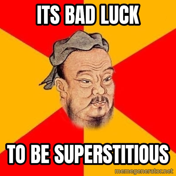 Wise Confucius meme: its bad luck / to be superstitious