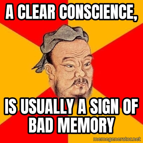 Wise Confucius meme: a clear conscience, / is usually a sign of bad memory