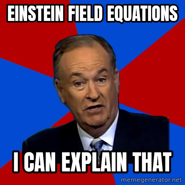 Bill O'Reilly Proves God meme: einstein field equations / i can explain that