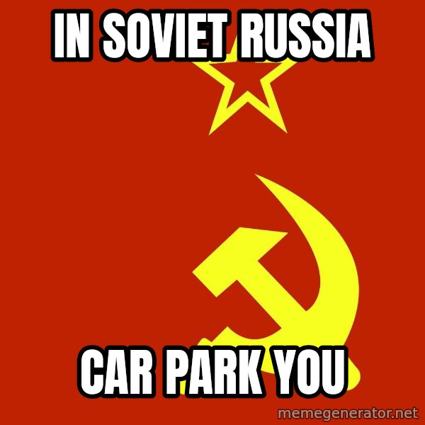 In Soviet Russia meme: In soviet russia / car park you