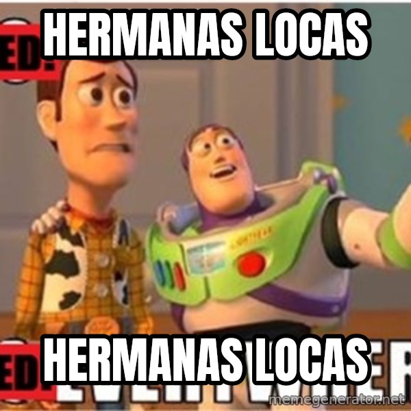Toy Story Everywhere meme: hermanas locas / hermanas locas