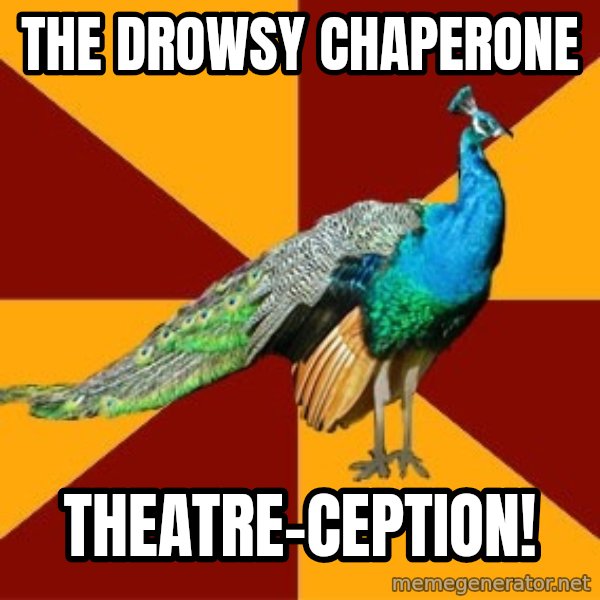 Thespian Peacock meme: The Drowsy Chaperone / THEatre-ception!